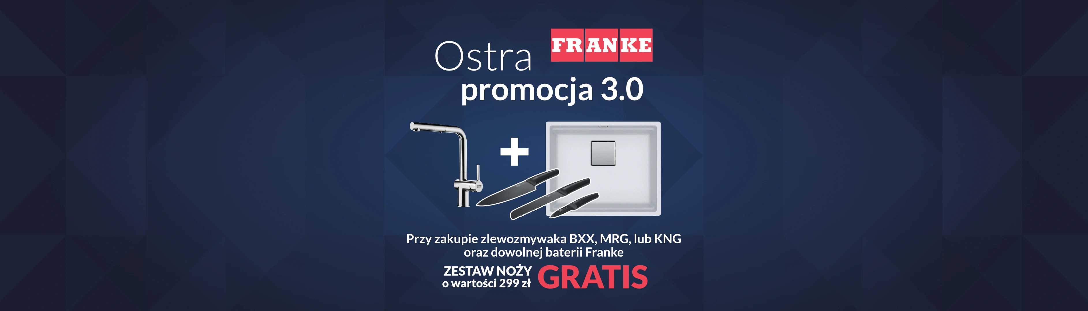 Ostra promocja Franke 3.0 - Przy zakupie zlewozmywaka BXX, MRG, lub KNG oraz dowolnej baterii Franke zestaw noży o wartości 299 zł GRATIS!