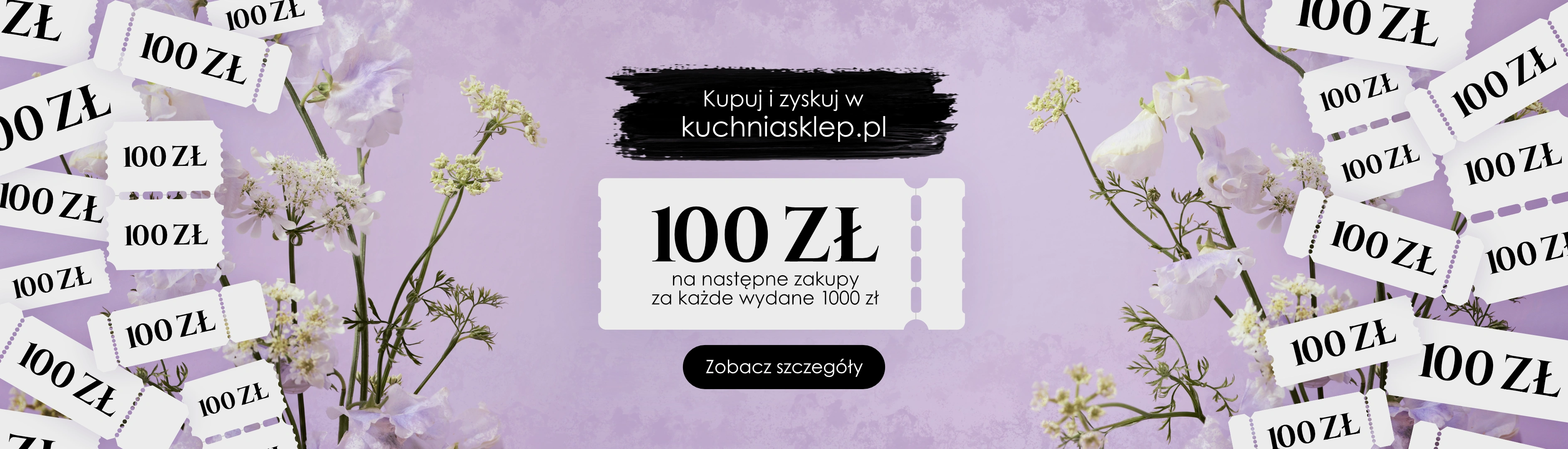 Kupuj i zyskuj w kuchniasklep - 100zł na następne zakupy za każde wydane 1000 zł - Zobacz szczegóły
