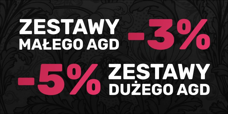 -3% na zestawy małego AGD oraz -5% na zestawy dużego AGD! Skomponuj własny zestaw lub wybierz gotowy z małego agd.